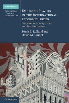 portada Emerging Powers in the International Economic Order: Cooperation, Competition and Transformation (Cambridge International Trade and Economic Law) 