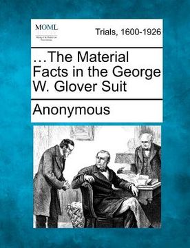 portada ...the material facts in the george w. glover suit (en Inglés)