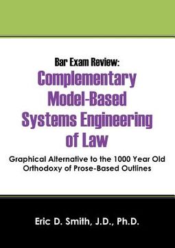 portada Bar Exam Review: Complementary Model-Based Systems Engineering of Law - Graphical Alternative to the 1000 Year Old Orthodoxy of Prose-B (en Inglés)