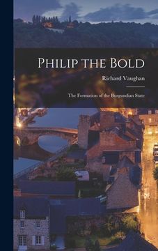 portada Philip the Bold; the Formation of the Burgundian State (in English)