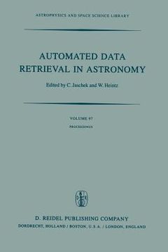portada Automated Data Retrieval in Astronomy: Proceedings of the 64th Colloquium of the International Astronomical Union Held in Strasbourg, France, July 7-1 (en Inglés)