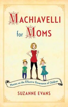 portada Machiavelli for Moms: Maxims on the Effective Governance of Children* (en Inglés)