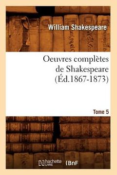 portada Oeuvres Complètes de Shakespeare. Tome 5 (Éd.1867-1873) (en Francés)