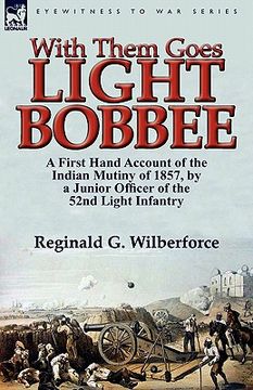 portada with them goes light bobbee: a first hand account of the indian mutiny of 1857, by a junior officer of the 52nd light infantry (en Inglés)