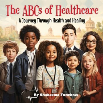 portada The ABCs of Healthcare: A Journey Through Health and Healing (en Inglés)