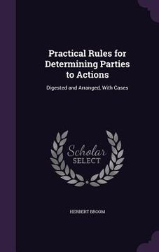 portada Practical Rules for Determining Parties to Actions: Digested and Arranged, With Cases (en Inglés)