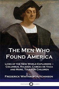 portada The men who Found America: Lives of the new World Explorers - Columbus, Raleigh, Cabeza de Vaca and More, Told for Children (in English)
