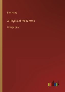 portada A Phyllis of the Sierras: in large print (en Inglés)