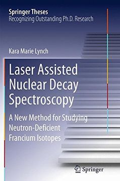 portada Laser Assisted Nuclear Decay Spectroscopy: A New Method for Studying Neutron-Deficient Francium Isotopes (Springer Theses)