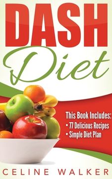 portada Dash Diet: Dash Diet 77+ Delicious Recipes With a Simple Diet Plan (en Inglés)