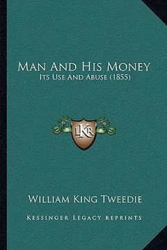 portada man and his money: its use and abuse (1855) (in English)