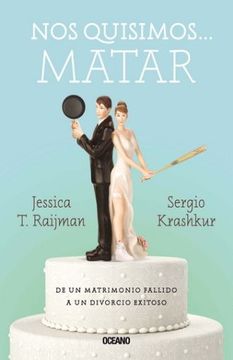 portada Nos Quisimos Matar de un Matrimonio Fallido a un Divorcio Exitoso (in Spanish)