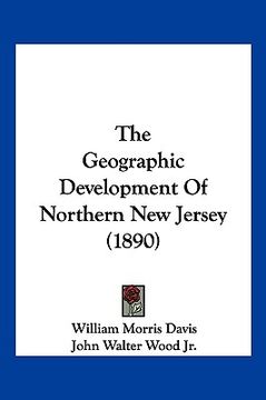 portada the geographic development of northern new jersey (1890) (in English)