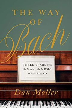 portada The Way of Bach: Three Years with the Man, the Music, and the Piano (en Inglés)