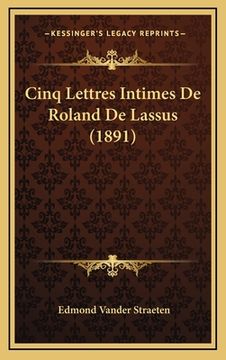 portada Cinq Lettres Intimes De Roland De Lassus (1891) (en Francés)