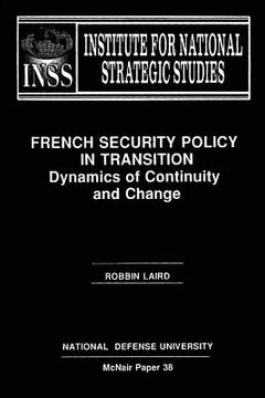 portada French Security Policy in Transition: Dynamics of Continuity and Change: Institute for National Strategic Studies McNair Paper 38 (en Inglés)