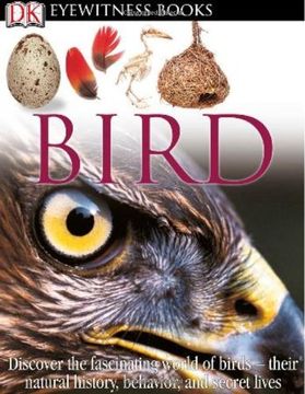 portada Dk Eyewitness Books: Bird: Discover the Fascinating World of Birds Their Natural History, Behavior, and sec [With Clip art Cdrom and Chart] (en Inglés)