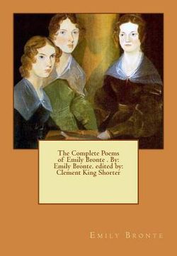 portada The Complete Poems of Emily Bronte . By: Emily Bronte. edited by: Clement King Shorter (en Inglés)