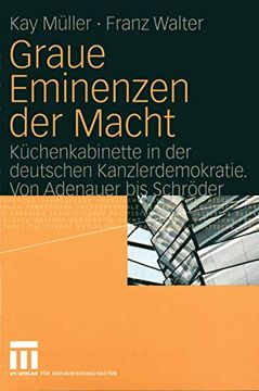 portada Graue Eminenzen der Macht: Küchenkabinette in der Deutschen Kanzlerdemokratie. Von Adenauer bis Schröder (en Alemán)