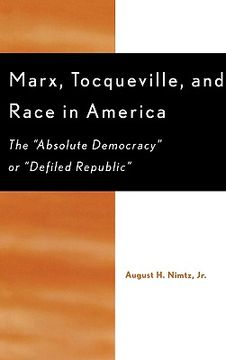 portada marx, tocqueville, and race in america: the 'absolute democracy' or 'defiled republic' (en Inglés)