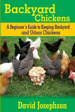 portada Backyard Chickens: A Beginner's Guide to Keeping Backyard and Urban Chickens (en Inglés)
