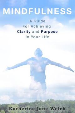 portada Mindfulness: A Guide For Achieving Clarity and Purpose in Your Life (en Inglés)