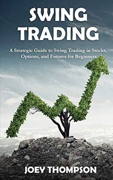 portada Swing Trading: A Strategic Guide to Swing Trading in Stocks, Options, and Futures for Beginners (en Inglés)
