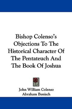 portada bishop colenso's objections to the historical character of the pentateuch and the book of joshua (en Inglés)