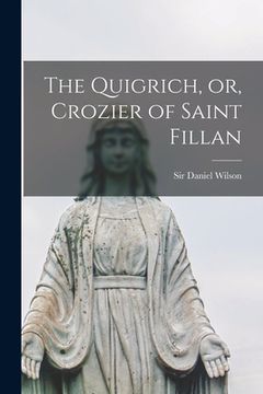portada The Quigrich, or, Crozier of Saint Fillan [microform] (en Inglés)