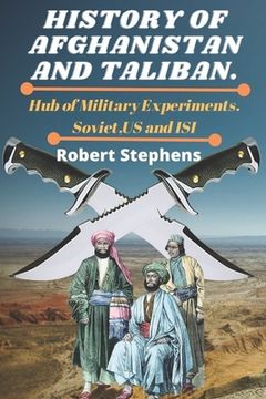portada History of Afghanistan and Taliban.: Hub of Military Experiments.Soviet, US and ISI (en Inglés)