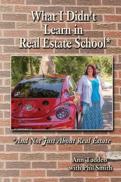 portada What I Didn't Learn in Real Estate School*: *And Not Just About Real Estate