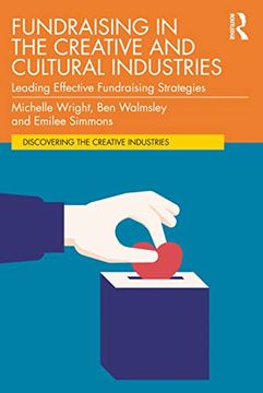 portada Fundraising in the Creative and Cultural Industries: Leading Effective Fundraising Strategies (Discovering the Creative Industries) (in English)