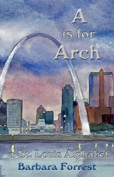 portada A is for Arch: A St. Louis Alphabet (en Inglés)
