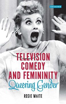 portada Television Comedy and Femininity: Queering Gender (Library of Gender and Popular Culture) (in English)
