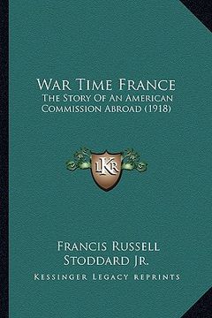 portada war time france: the story of an american commission abroad (1918) (en Inglés)