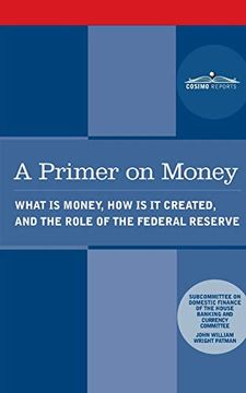 portada Primer on Money: What is Money, how is it Created, and the Role of the Federal Reserve 