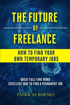 portada The Future of Freelance: How to Find Your Own Temporary Jobs (en Inglés)