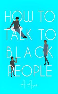 portada How To Talk To Black People (en Inglés)