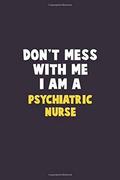 portada Don't Mess With me, i am a Psychiatric Nurse: 6x9 Career Pride 120 Pages Writing Nots (en Inglés)