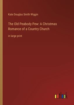 portada The Old Peabody Pew: A Christmas Romance of a Country Church: in large print (in English)