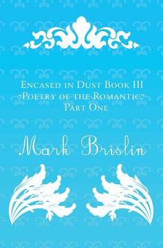 portada Poetry of the Romantic Part I: Encased in Dust Book III (en Inglés)