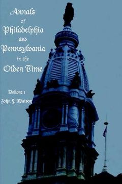 portada annals of philadelphia and pennsylvania in the olden time - volume 1 (in English)