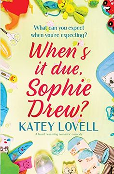 portada When'S it Due, Sophie Drew? A Heart-Warming Romantic Comedy (The Sophie Drew Series) (en Inglés)
