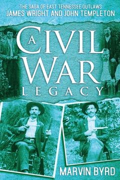 portada A Civil War Legacy: The Saga of East Tennessee Outlaw James Wright and John Templeton