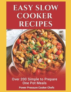 portada Easy Slow Cooker Recipes: Over 200 Simple to Prepare One Pot Meals (en Inglés)