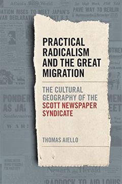 portada Practical Radicalism and the Great Migration: The Cultural Geography of the Scott Newspaper Syndicate (Print Culture in the South Ser. ) (en Inglés)