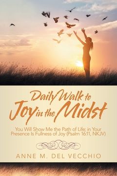 portada Daily Walk to Joy in the Midst: You Will Show Me the Path of Life; in Your Presence Is Fullness of Joy (Psalm 16:11, Nkjv) (en Inglés)