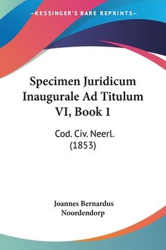 portada Specimen Juridicum Inaugurale Ad Titulum VI, Book 1: Cod. Civ. Neerl. (1853) (en Latin)