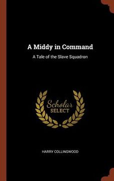portada A Middy in Command: A Tale of the Slave Squadron (en Inglés)