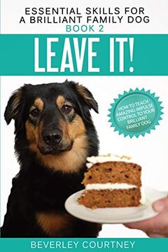portada Leave It! How to Teach Amazing Impulse Control to Your Brilliant Family dog (2) (Essential Skills for a Brilliant Family Dog) (en Inglés)